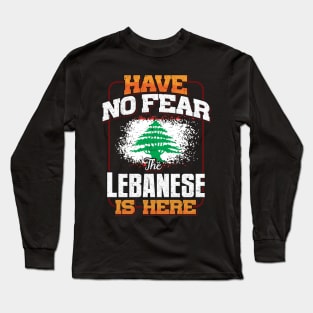 Lebanese Flag  Have No Fear The Lebanese Is Here - Gift for Lebanese From Lebanon Long Sleeve T-Shirt